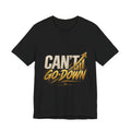 CAN'T GO DOWN™ Unisex Graphic T-Shirt – Gold Motivational Streetwear
