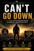 CAN’T GO DOWN — 21 jours pour reconstruire un mental indestructible