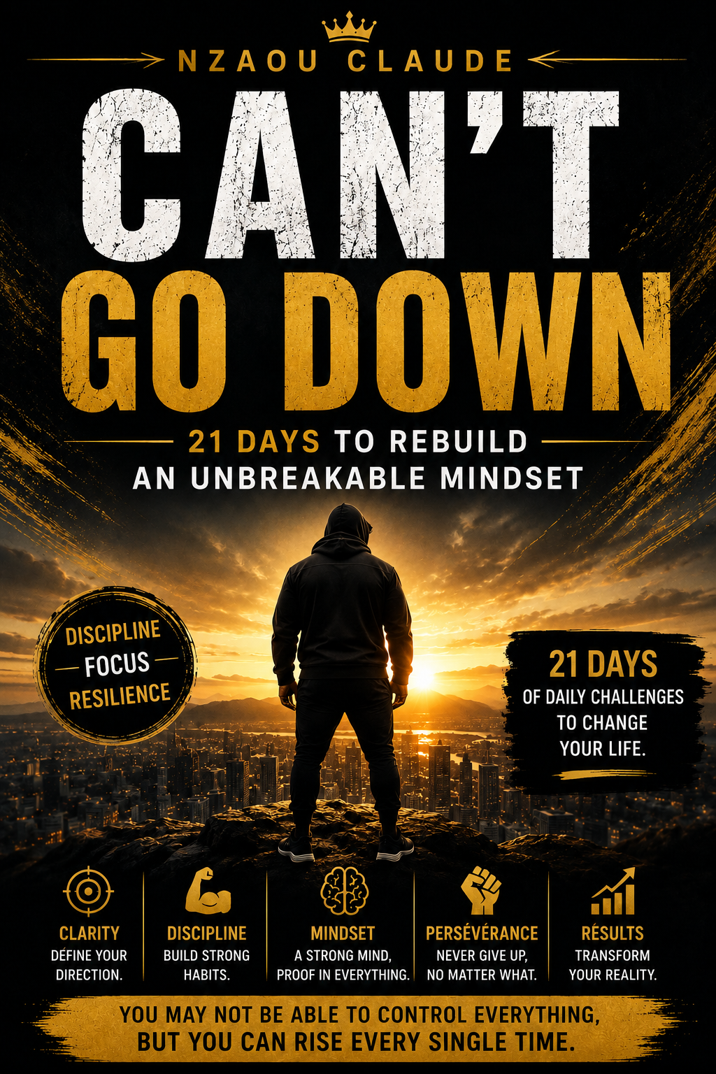CAN’T GO DOWN — 21 Days to Rebuild an Unbreakable Mindset — Practical Guide