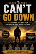 CAN’T GO DOWN — 21 DÍAS PARA RECONSTRUIR UNA MENTALIDAD INDESTRUCTIBLE — GUÍA PRÁCTICA.