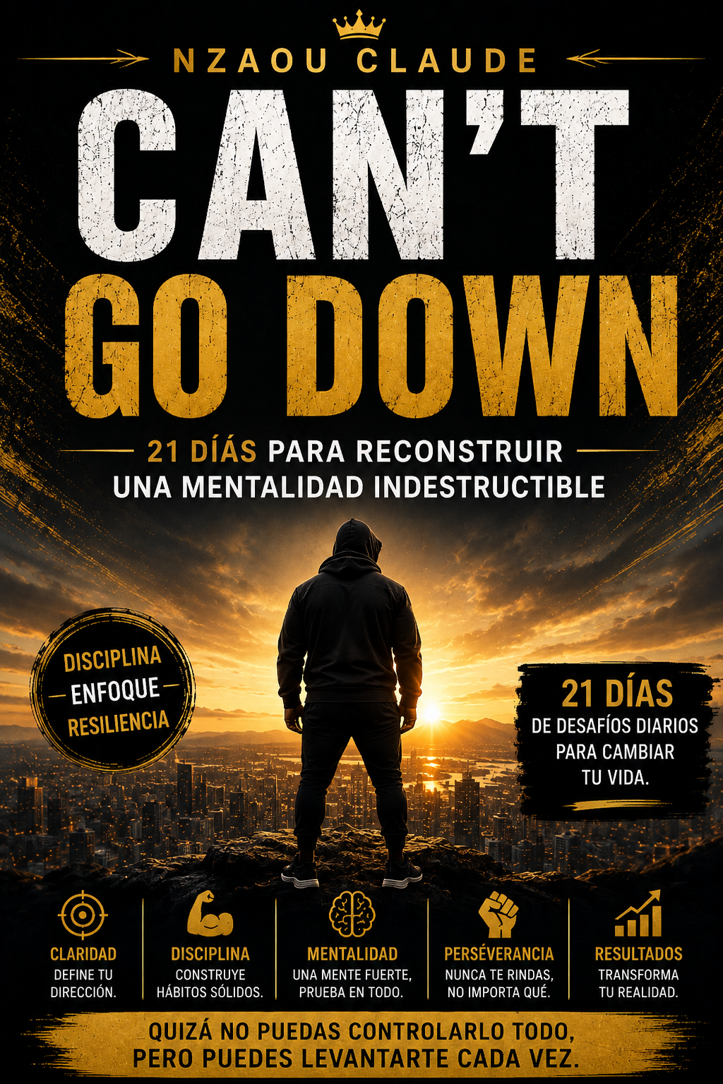 CAN’T GO DOWN — 21 DÍAS PARA RECONSTRUIR UNA MENTALIDAD INDESTRUCTIBLE — GUÍA PRÁCTICA.